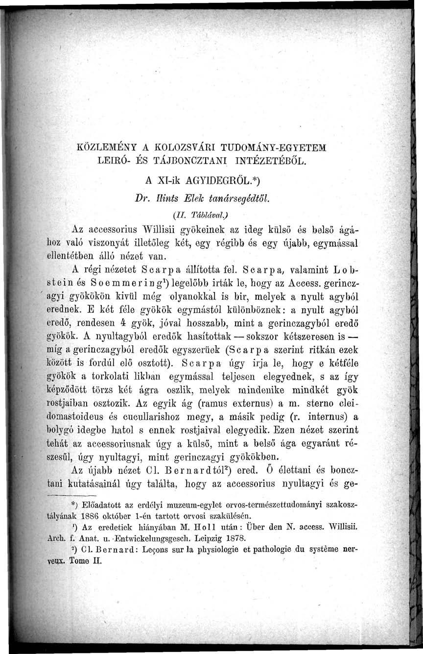 KÖZLEMÉNY A KOLOZSVÁRI TUDOMÁNY-EGYETEM LEÍRÓ- ÉS TÁJBONCZTANI INTÉZETÉBŐL. A Xl-ik AGYIDEGRŐL.*) Dr. Hints Elek tanársegédtől. (II. Táblával.