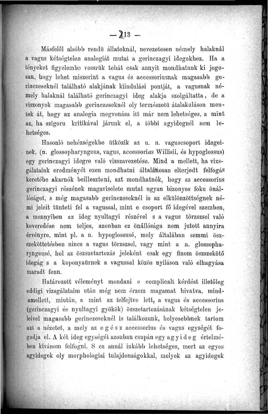- \n - Másfelől alsóbb rendű állatoknál, nevezetesen némely halaknál a vagus kétségtelen analógiát mutat a gerinczagyi idegekhez.
