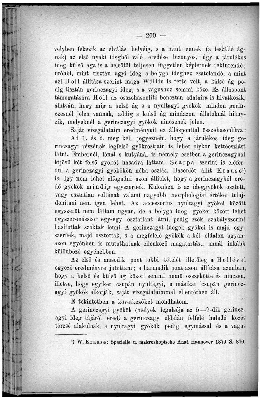 - 200 velyben fekszik az elválás helyóig, s a mint ennek (a leszálló ágnak) az első nyaki idegből való eredése bizonyos, úgy a járulékos ideg külső ága is a belsőtől teljesen független képletnek