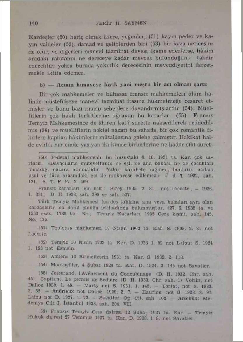 140 FERIT H. SAY M EN Kardeşler (50) hariç olmak üzere, yeğenler. (51) kayın peder ve kayın valdeler (52), damad ve gelinlerden biri (53) bir kaza neticesinde ölür.