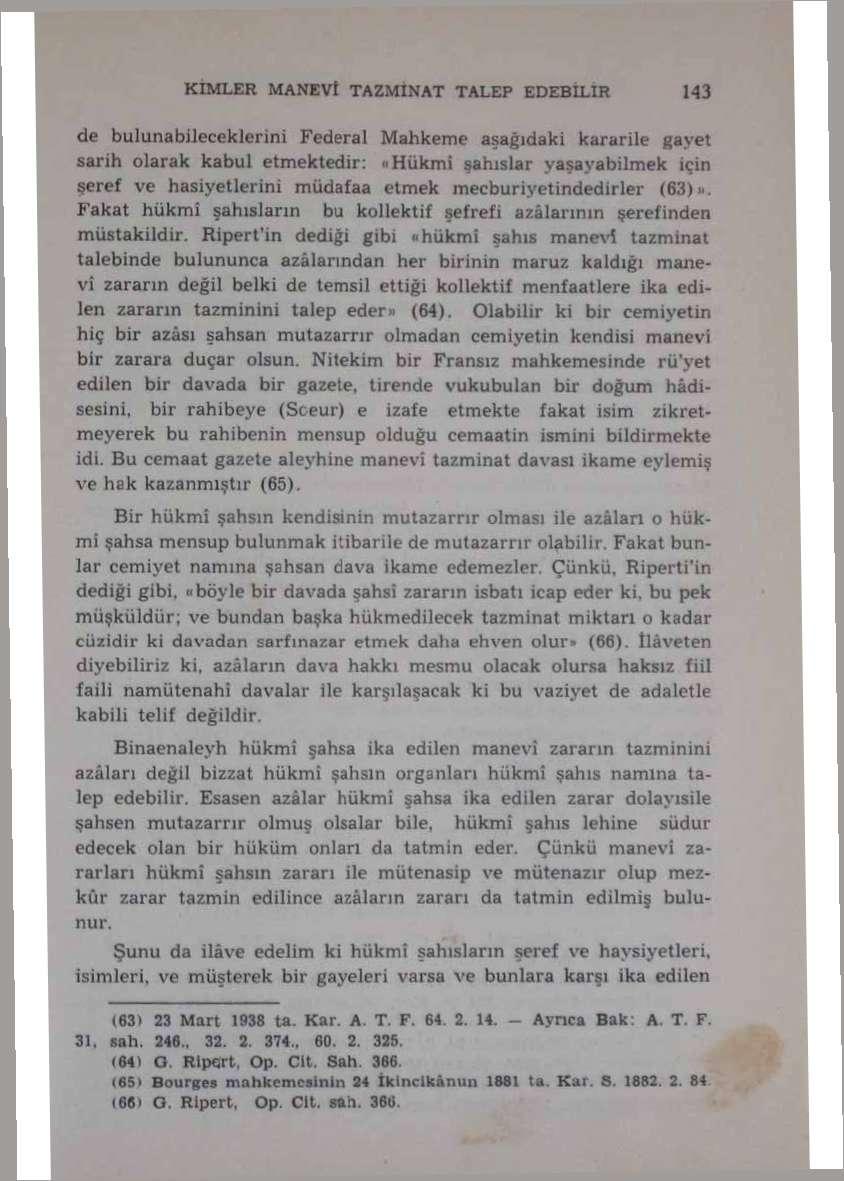 KİMLER MANCVt TAZMİNAT TALEP EDEBİLİR de bulunabileceklerini Federal Mahkeme aşağıdaki kararile gayet ih olarak kabul etmektedir:»hükmî şahıslar yaşayabilmek için şeref ve hasiyetlerini müdafaa etmek