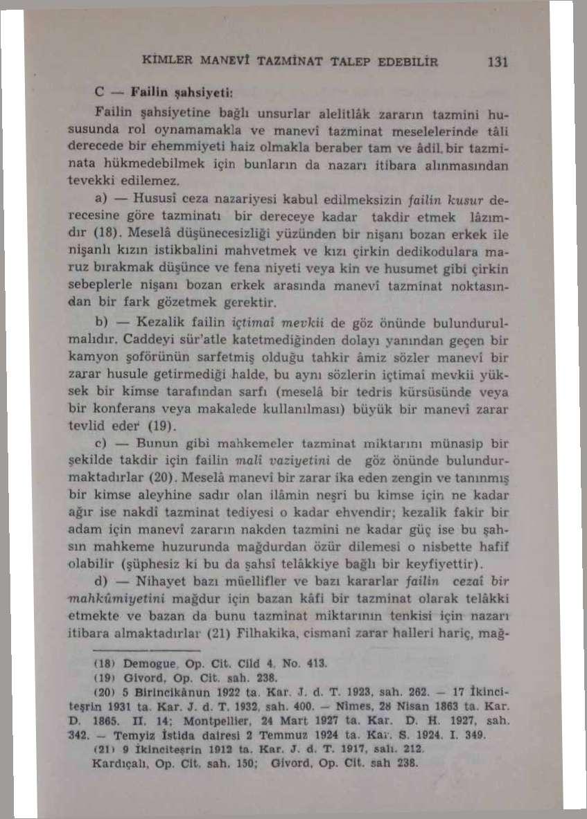 KİMLER MANEVİ TAZMİNAT TALEP EDEBİLİR 131 C Failin şahsiytth Failin şahsiyetine bağlı unsurlar alelıtlak zararın tazmini hususunda rol oynamamakla ve manevi tazminat meselelerinde tâli derecede bir
