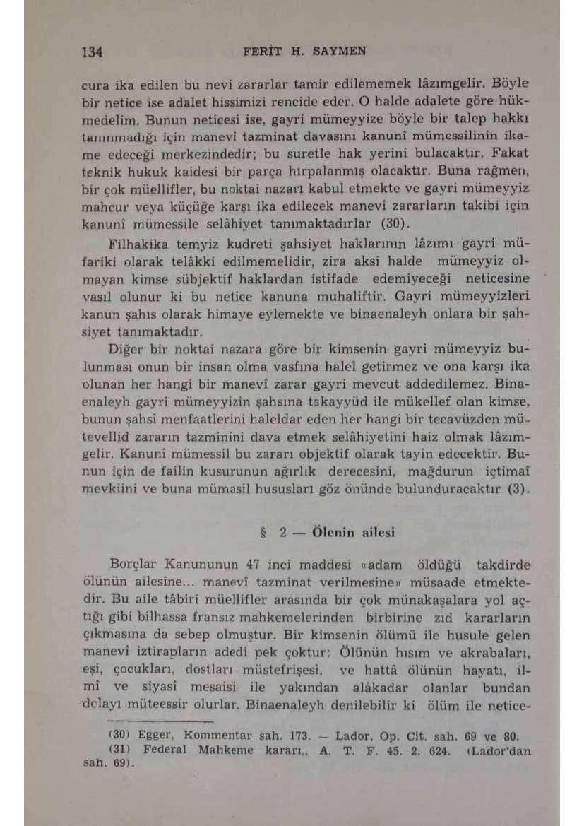 i [ılı» i **- u n ı cura ika edilen bu nevi zararlar tamir edilememek lâzımgelir. Böyle bir netice ise adalet hissimizi rencide eder. O halde adalete göre hükmedelim. Bunun neticesi ise.