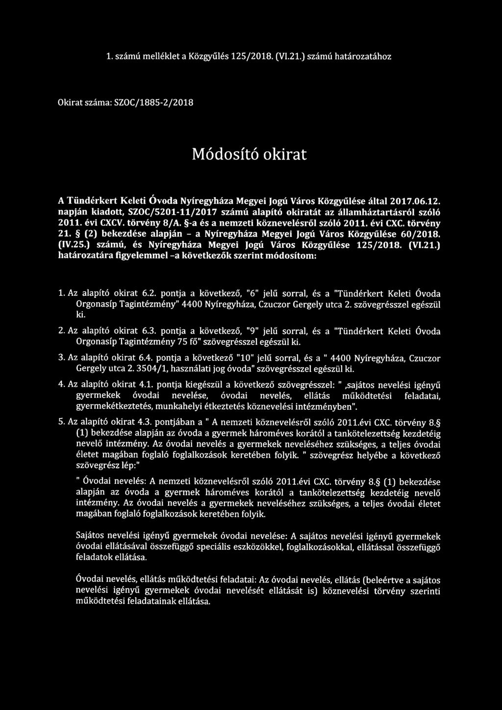 (2) bekezdése alapján - a Nyíregyháza Megyei Jogú Város Közgyűlése 60/2018. (IV.25.) számú, és Nyíregyháza Megyei Jogú Város Közgyűlése 125/2018. (VI.21.