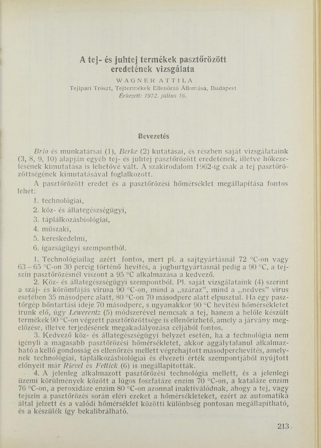 A tej- és juhtej termékek pasztőrözött eredetének vizsgálata WAGNER ATTILA Tejipari Tröszt, T ejterm ékek Ellenőrző Állomása, Budapest Érkezett: 1972. jú liu s 16.