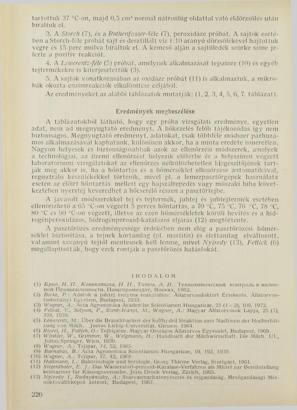 tartottuk 37 cc-on, majd 0,5 cm3 normál nátronlúg oldattal való eldörzsölés után bíráltuk el. 3. A Storch (7), és a Rothenfusser-féle (7), peroxidáze próbát.