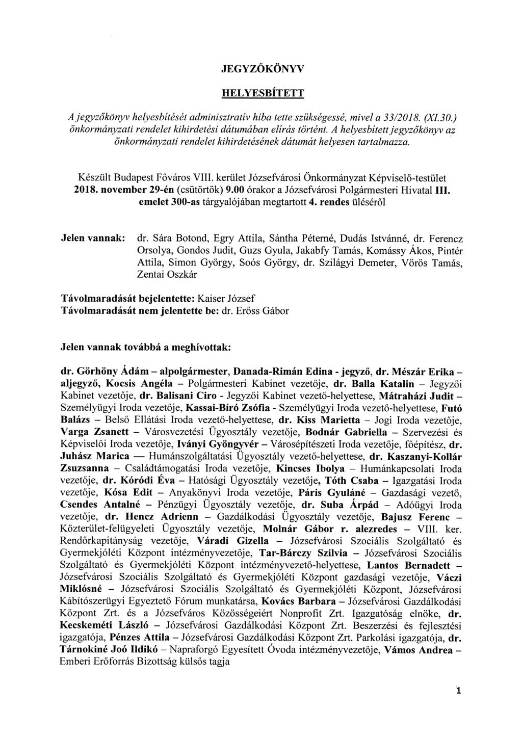 JEGYZŐ KÖNYV HELYESBÍTETT A jegyzőkönyv helyesbítését adminisztratív hiba tette szükségessé, mivel a 33/2018. (X1.30.) önkormányzati rendelet kihirdetési dátumában elírás történt.