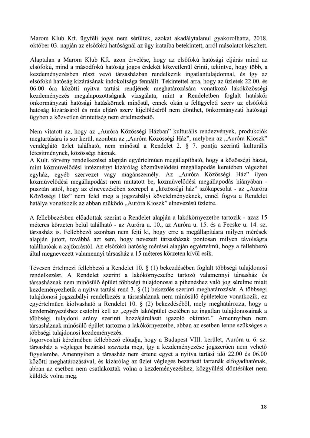 Marom Klub Kft. ügyféli jogai nem sérültek, azokat akadálytalanul gyakorolhatta, 2018. október 03. napján az elsőfokú hatóságnál az ügy irataiba betekintett, arról másolatot készített.