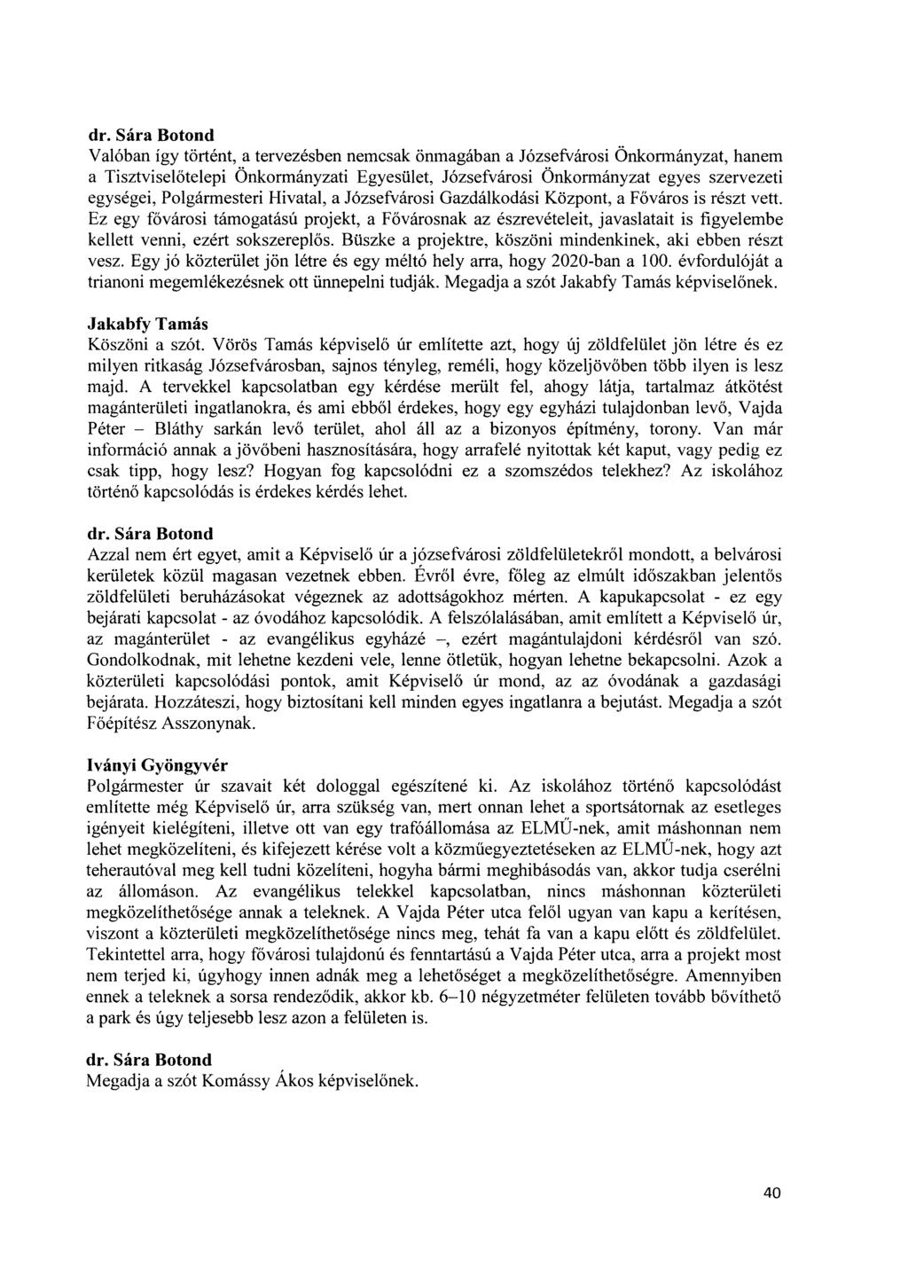 Valóban így történt, a tervezésben nemcsak önmagában a Józsefvárosi Önkormányzat, hanem a Tisztviselőtelepi Önkormányzati Egyesület, Józsefvárosi Önkormányzat egyes szervezeti egységei, Polgármesteri