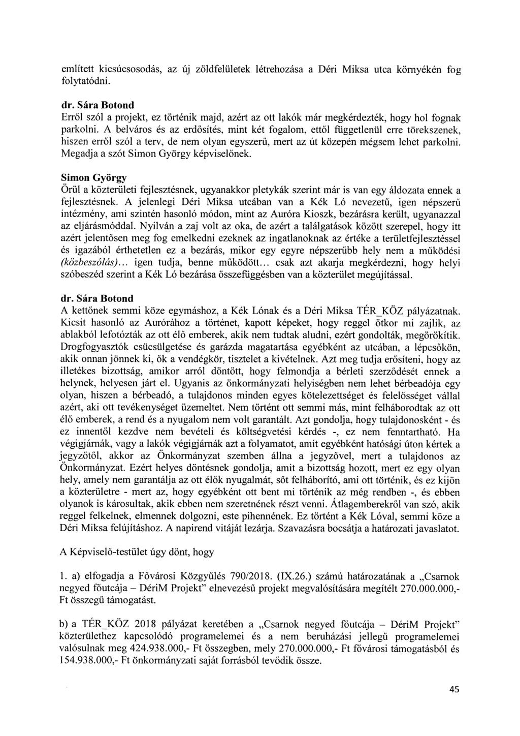említett kicsúcsosodás, az új zöldfelületek létrehozása a Déri Miksa utca környékén fog folytatódni.
