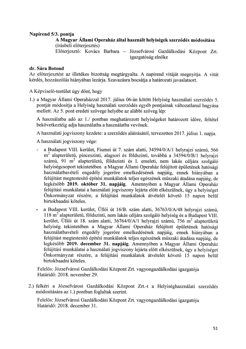 Napirend 5/3. pontja A Magyar Állami Operaház által használt helyiségek szerződés módosítása Előterjesztő: Kovács Barbara Józsefvárosi Gazdálkodási Központ Zrt.