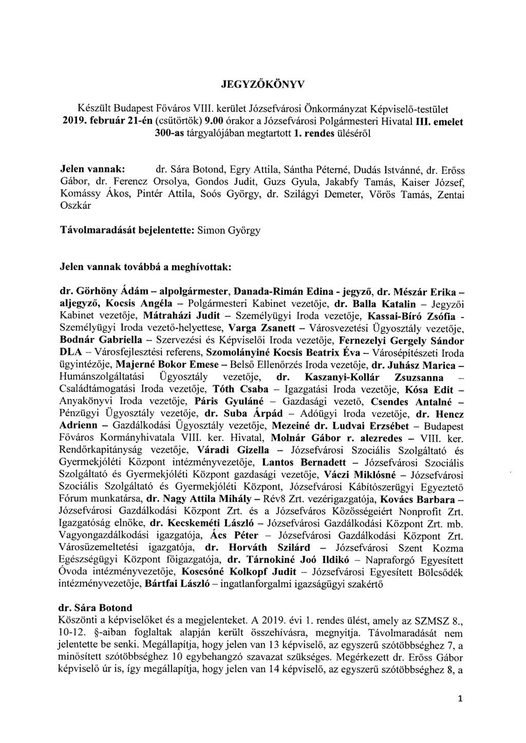 JEGYZŐ KÖNYV Készült Budapest Főváros VIII. kerület Józsefvárosi Önkormányzat Képviselő-testület 2019. február 21-én (csütörtök) 9.00 órakor a Józsefvárosi Polgármesteri Hivatal III.