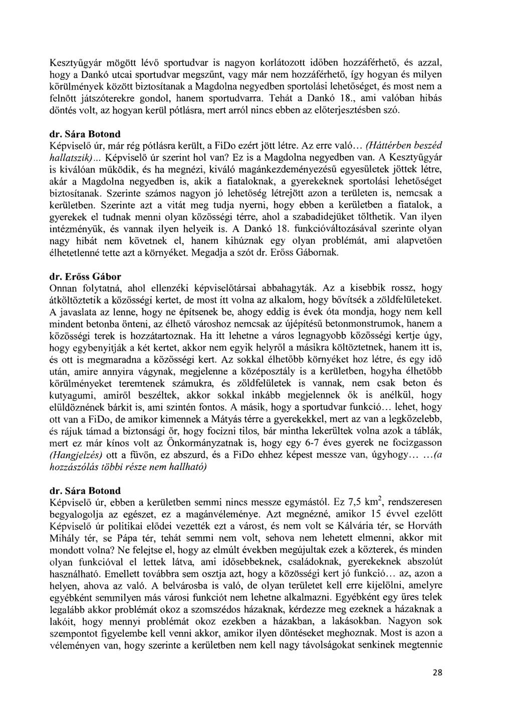 Kesztyűgyár mögött lévő sportudvar is nagyon korlátozott időben hozzáférhető, és azzal, hogy a Dankó utcai sportudvar megszűnt, vagy mär nem hozzáférhető, így hogyan és milyen körülmények között