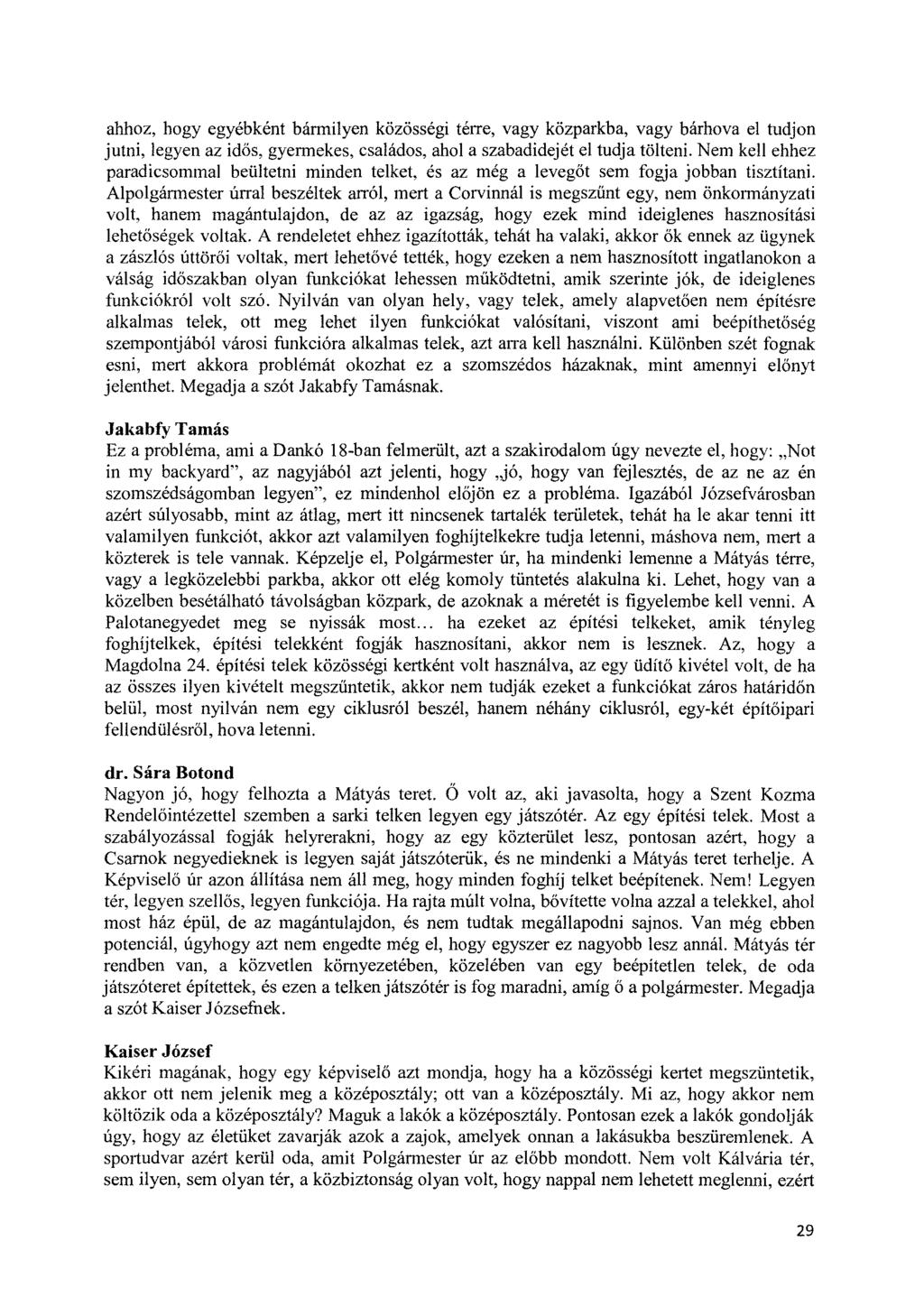 ahhoz, hogy egyébként bármilyen közösségi térre, vagy közparkba, vagy bárhova el tudjon jutni, legyen az idős, gyermekes, családos, ahol a szabadidejét el tudja tölteni.
