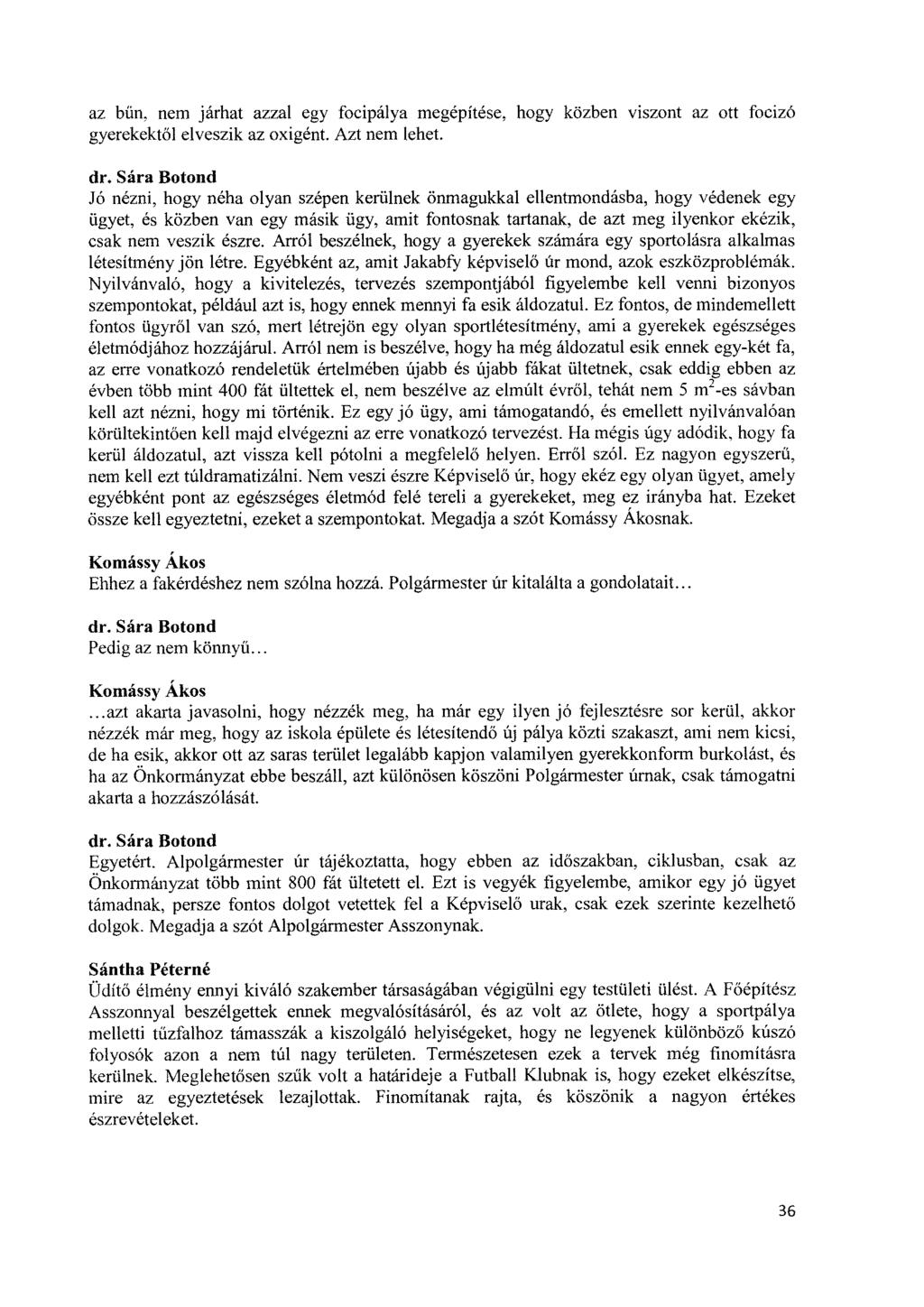 az bűn, nem járhat azzal egy focipálya megépítése, hogy közben viszont az ott focizó gyerekektől elveszik az oxigént. Azt nem lehet.