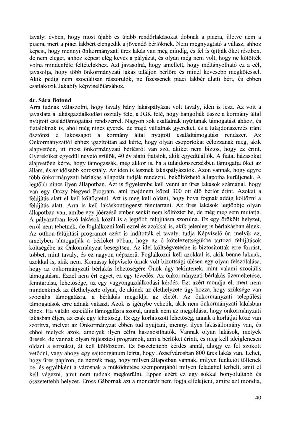 tavalyi évben, hogy most újabb és újabb rendőrlakásokat dobnak a piacra, illetve nem a piacra, mert a piaci lakbért elengedik a jövendő bérlőknek.