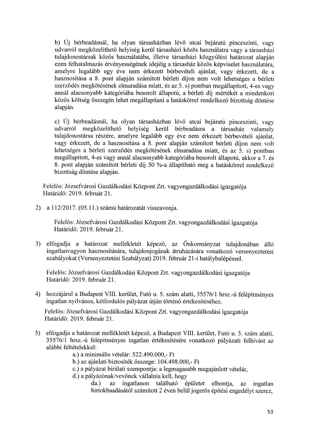 b) Új bérbeadásnál, ha olyan társasházban lévő utcai bejáratú pinceszinti, vagy udvarról megközelíthető helyiség kerül társasházi közös használatra vagy a társasházi tulajdonostársak közös
