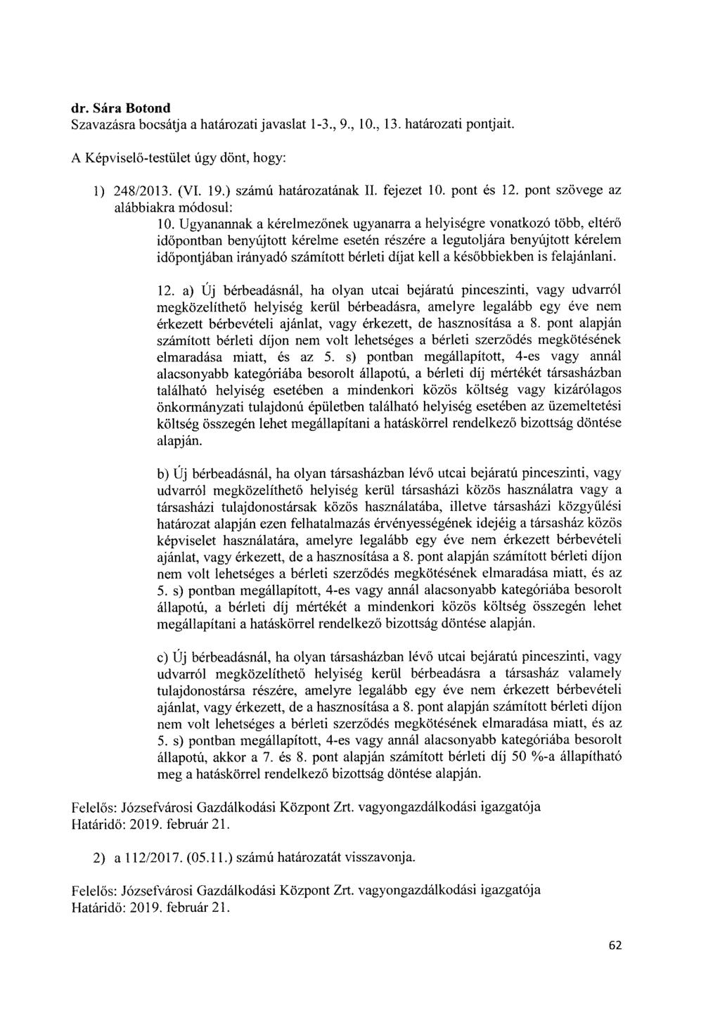 Szavazásra bocsátja a határozati javaslat 1-3., 9., 10., 13. határozati pontjait. A Képviselő-testület úgy dönt, hogy: 1) 248/2013. (VI. 19.) számú határozatának II. fejezet 10. pont és 12.