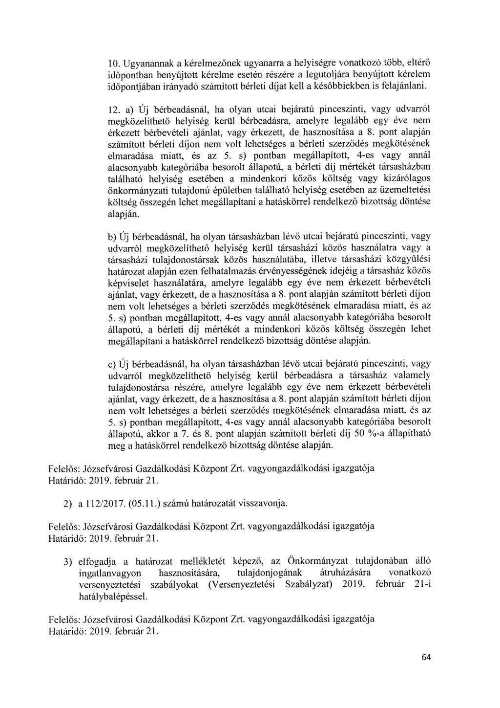 10. Ugyanannak a kérelmezőnek ugyanarra a helyiségre vonatkozó több, eltérő időpontban benyújtott kérelme esetén részére a legutoljára benyújtott kérelem időpontjában irányadó számított bérleti díjat