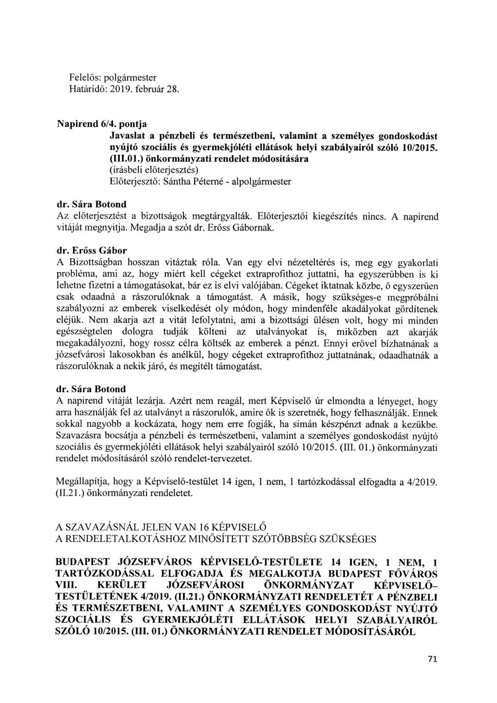 Határidő: 2019. február 28. Napirend 6/4. pontja Javaslat a pénzbeli és természetbeni, valamint a személyes gondoskodást nyújtó szociális és gyermekjóléti ellátások helyi szabályairól szóló 10/2015.