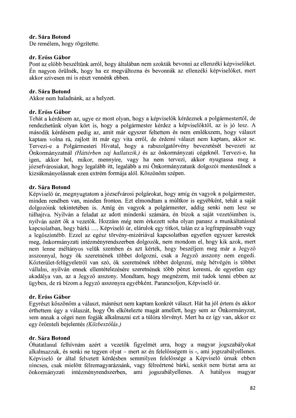 De remélem, hogy rögzítette. dr. Erőss Gabor Pont az előbb beszéltünk arról, hogy általában nem szokták bevonni az ellenzéki képviselőket.
