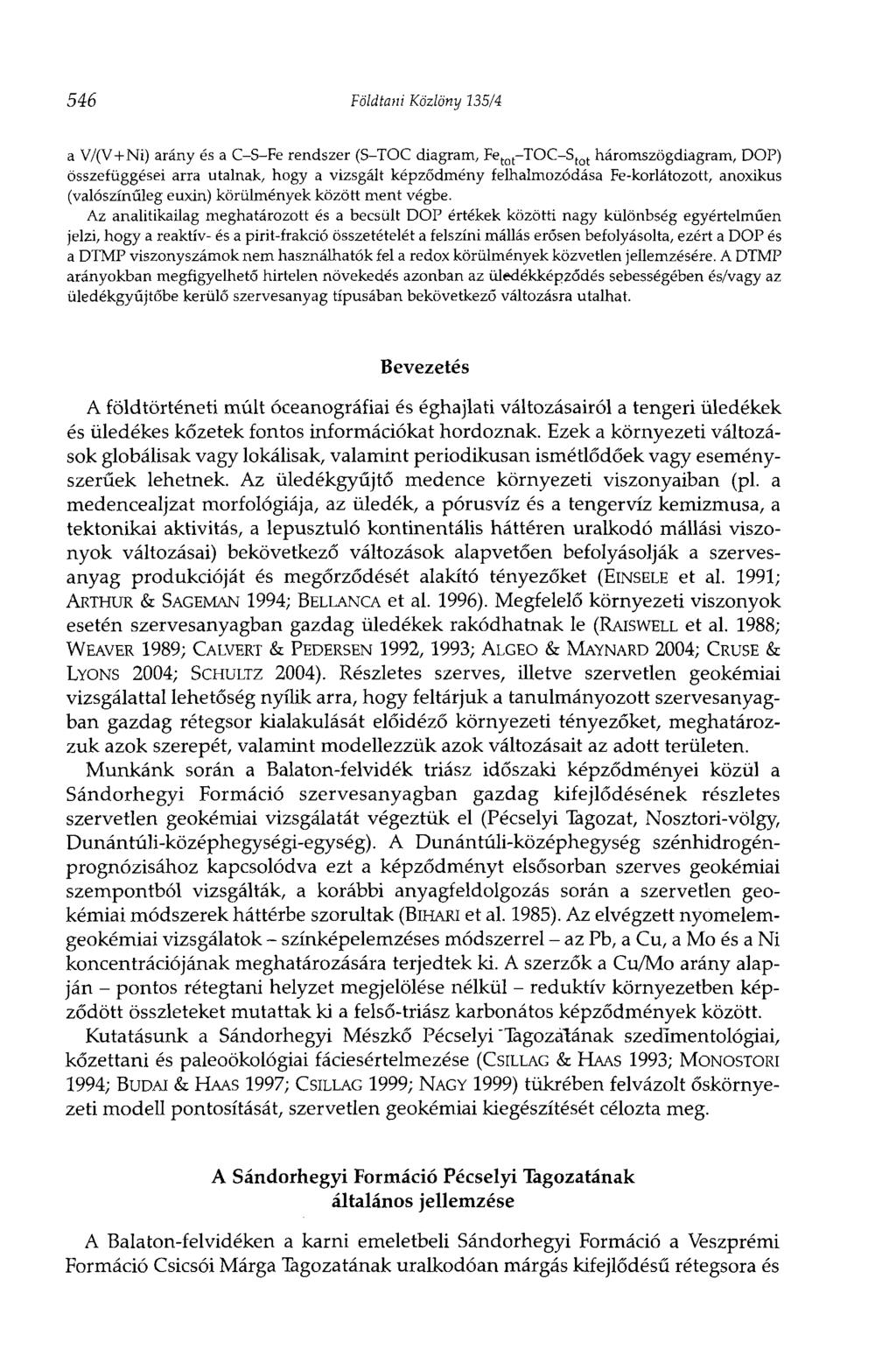 546 Földtani Közlöny 135/4 a V/(V+Ni) arány és a C-S-Fe rendszer (S-TOC diagram, Fe tot-toc-s tot háromszögdiagram, DOP) összefüggései arra utalnak, hogy a vizsgált képződmény felhalmozódása