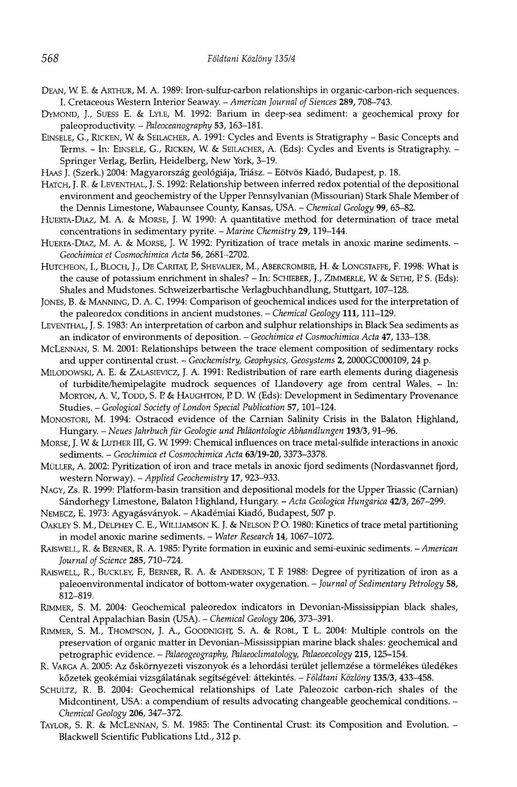 568 Földtani Közlöny 135/4 DEAN, W E. & ARTHUR, M. A. 1989: Iron-sulfur-carbon relationships in organic-carbon-rich sequences. I. Cretaceous Western Interior Seaway.