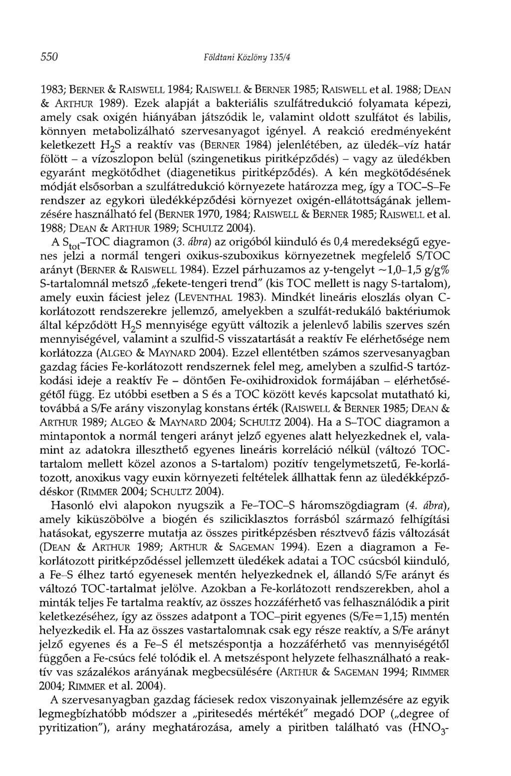 550 Földtani Közlöny 135/4 1983; BERNER & RAISWELL 1984; RAISWELL & BERNER 1985; RAISWELL et al. 1988; DEAN & ARTHUR 1989).
