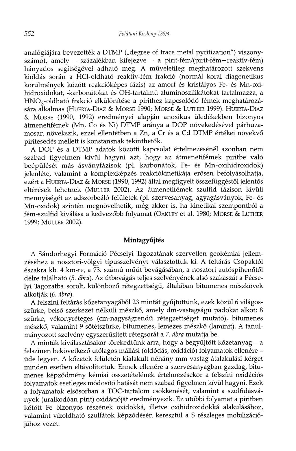552 Földtani Közlöny 135/4 analógiájára bevezették a DTMP ( degree of trace metal pyritization") viszonyszámot, amely - százalékban kifejezve - a pirit-fém/(pirit-fém+reaktív-fém) hányados