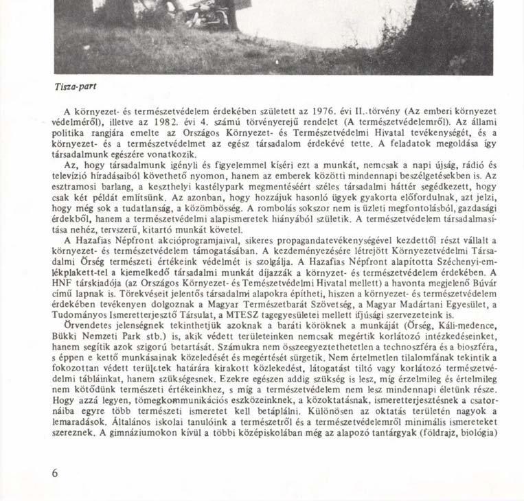 Tisza-part A környezet- és természetvédelem érdekében született az 1976. évi II. törvény (Az emberi környezet védelméről), illetve az 198 2. évi 4. számú törvényerejű rendelet (A természetvédelemről).