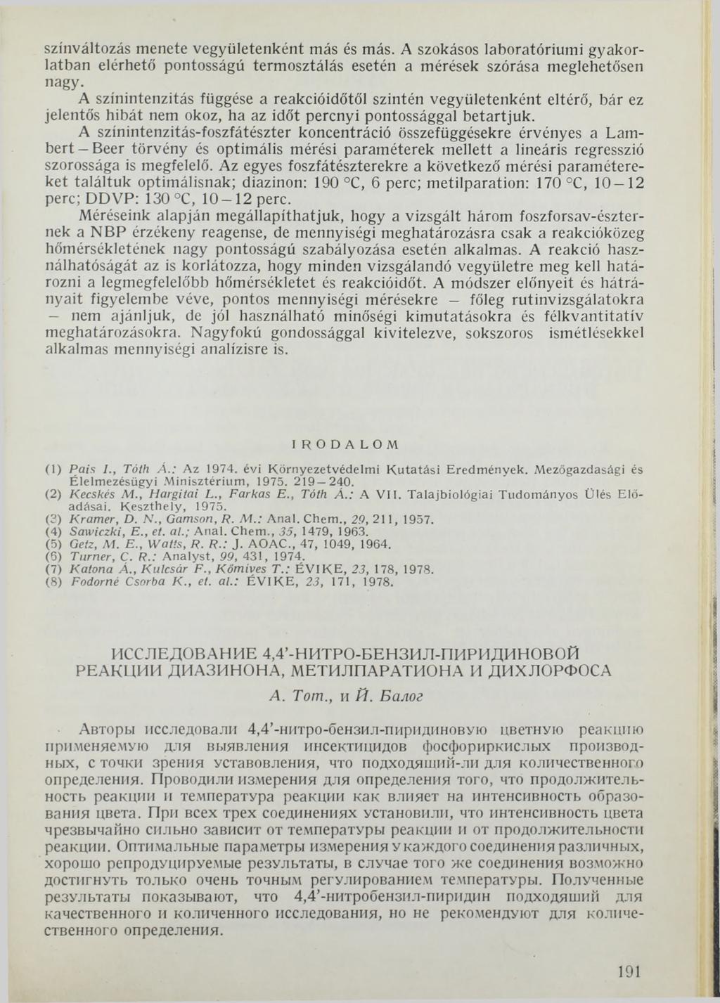 színváltozás menete vegyületenként más és más. A szokásos laboratóriumi gyakorlatban elérhető pontosságú termosztálás esetén a mérések szórása meglehetősen nagy.