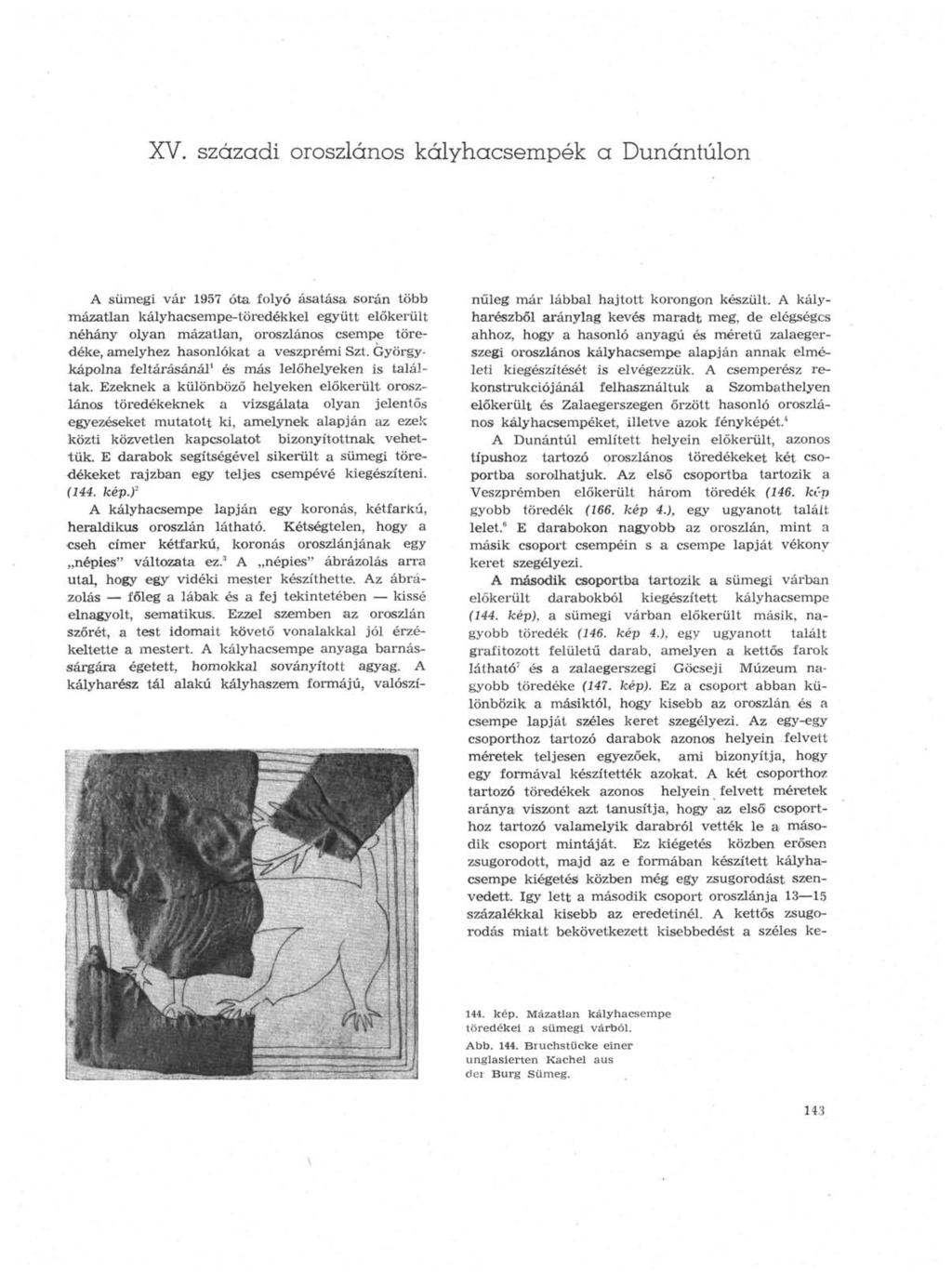 XV. századi oroszlános kályhacsempék a Dunántúlon A sümegi vár 1957 óta folyó ásatása során több mázatlan kályhacsempe-töredékkel együtt előkerült néhány olyan mázatlan, oroszlános csempe töredéke,