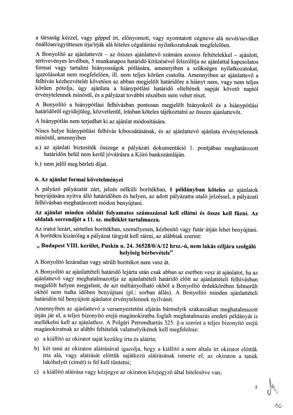 a társaság kézzel, vagy géppel írt, előnyomott, vagy nyomtatott cégneve alá nevét/nevüket önállóan/együttesen írja/írják alá hiteles cégaláírási nyilatkozatuknak megfelelően.
