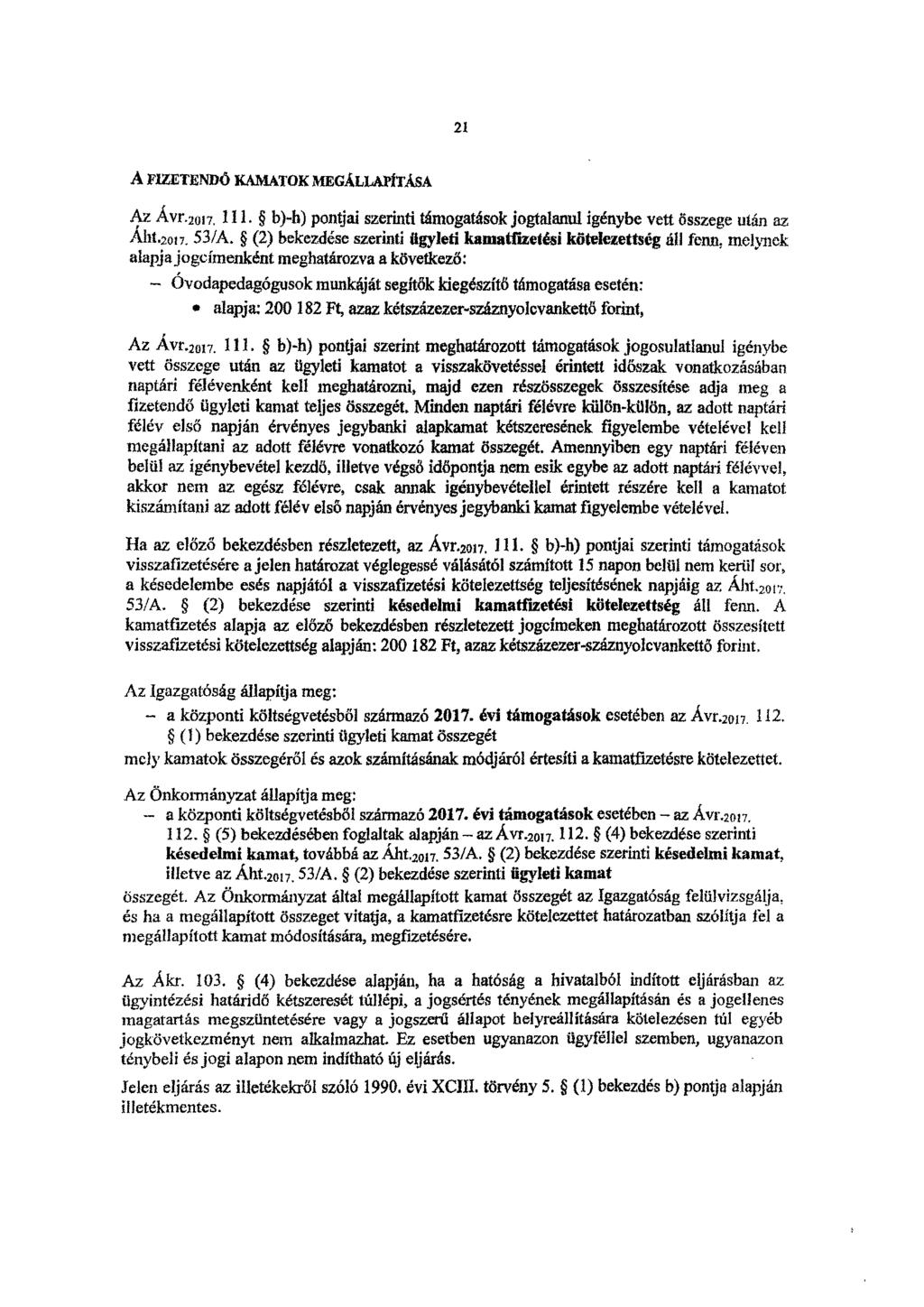 21 PRETEND() KAMATOK MEGÁLLAPiTÁSA Az Avr.201 7, 111. b)-h) pontjai szerinti támogatások jogtalanul igénybe vett összege után az Aht.2017. 53/A.