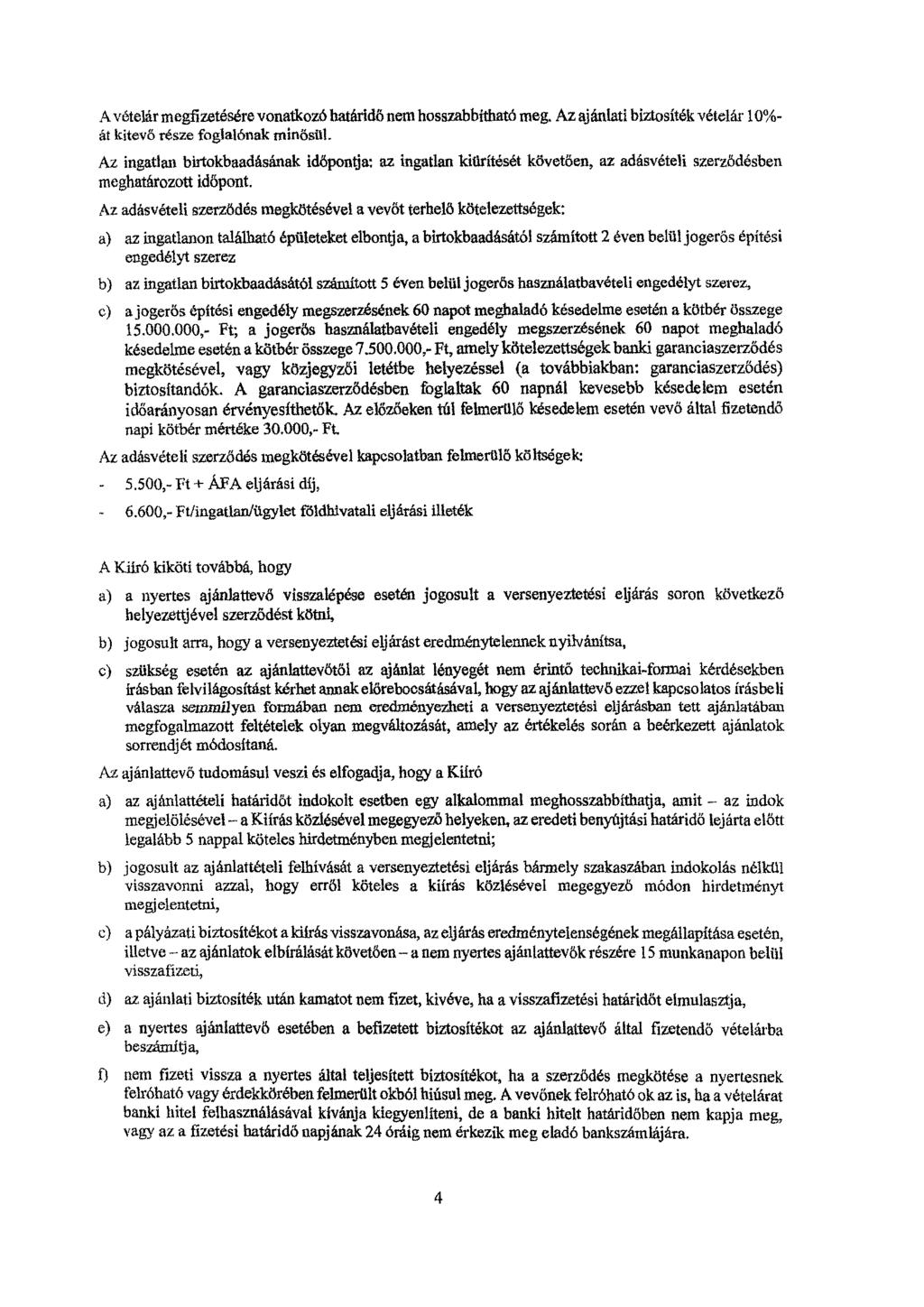 A vételár megfizetésére vonatkozó határidő nem hosszabbítható meg. Az ajánlati biztosíték vételár 10%- át kitevő része foglalónak minősül.