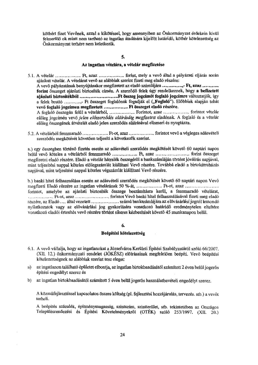 kötbért fizet Vevőnek, azzal a kikötéssel, hogy amennyiben az Önkormányzat érdekein kívül felmerülő ok miatt nem tartható az ingatlan átadására kijelölt határidő, kötbér kötelezettség az Önkormányzat