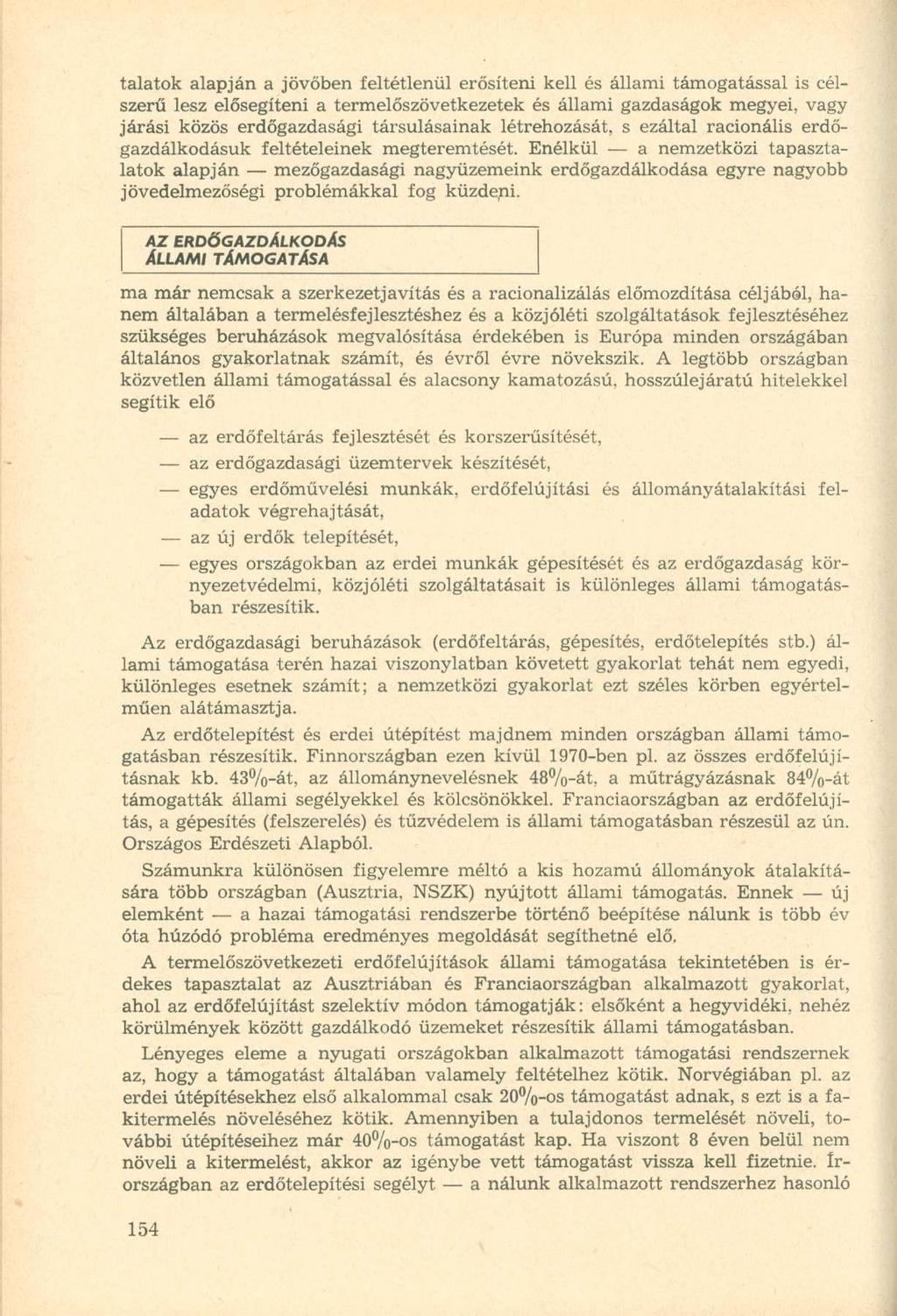 tálatok alapján a jövőben feltétlenül erősíteni kell és állami támogatással is célszerű lesz elősegíteni a termelőszövetkezetek és állami gazdaságok megyei, vagy járási közös erdőgazdasági