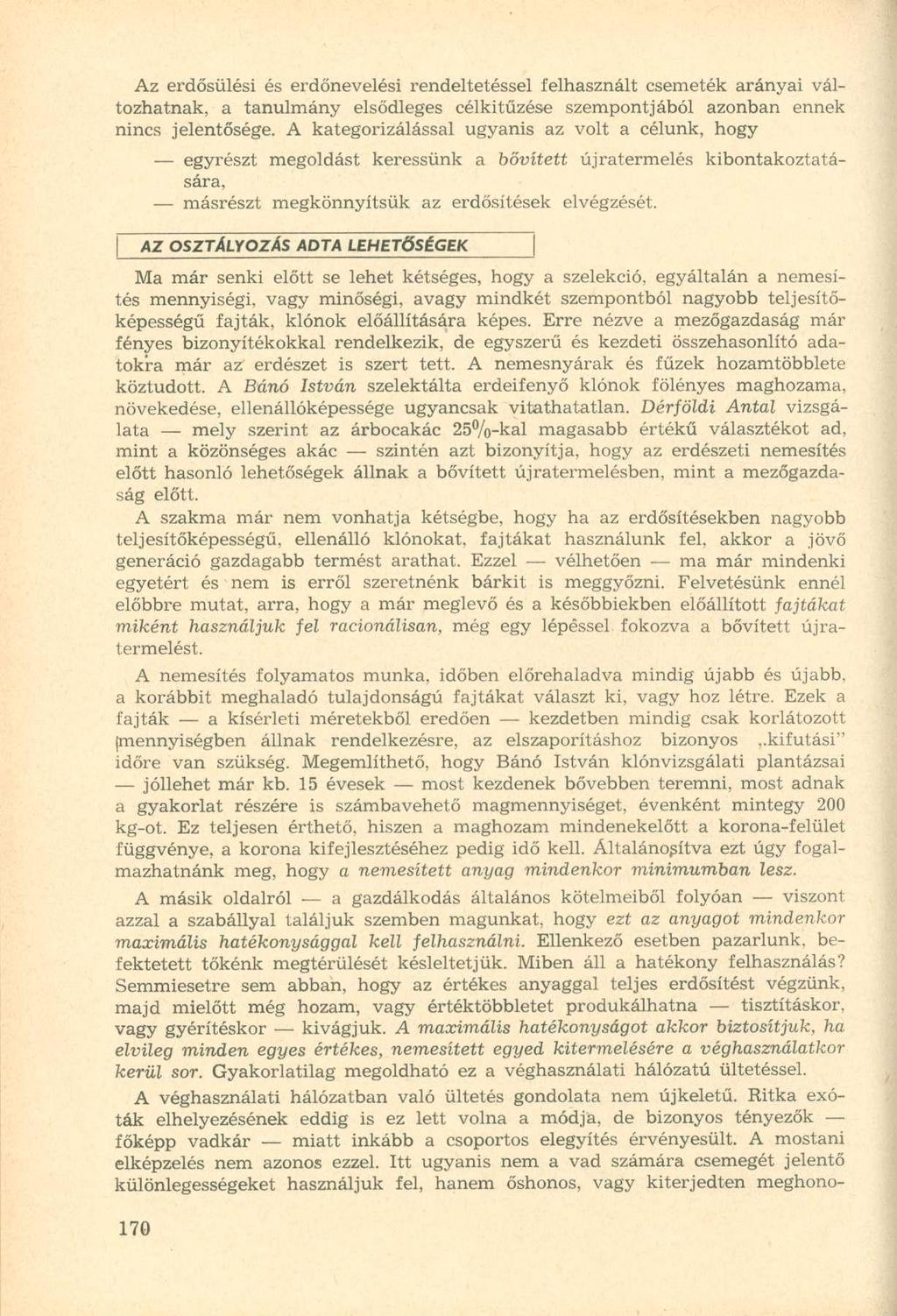 Az erdősülési és erdőnevelési rendeltetéssel felhasznált csemeték arányai változhatnak, a tanulmány elsődleges célkitűzése szempontjából azonban ennek nincs jelentősége.