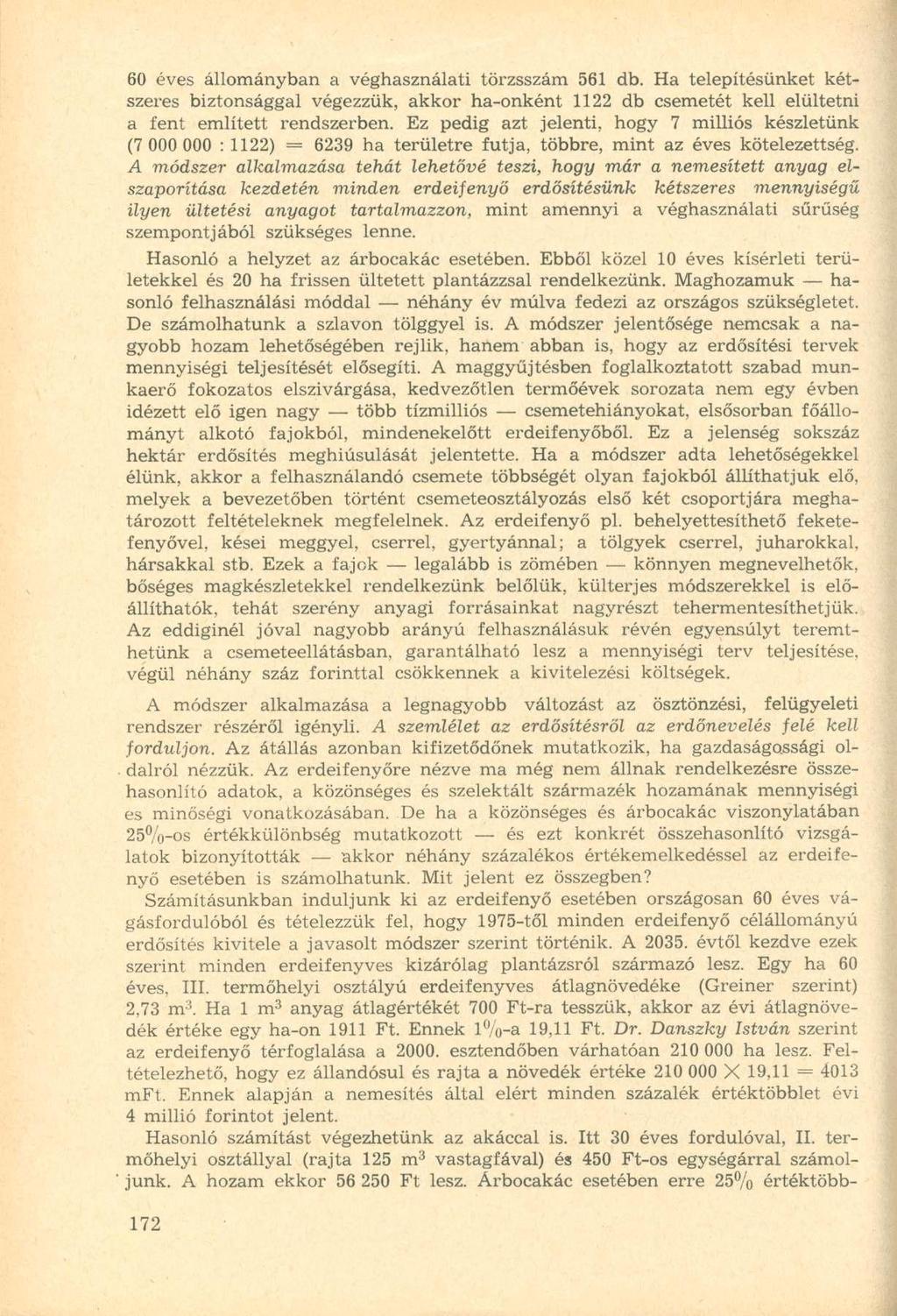 60 éves állományban a véghasználati törzsszám 561 db. Ha telepítésünket kétszeres biztonsággal végezzük, akkor ha-onként 1122 db csemetét kell elültetni a fent említett rendszerben.