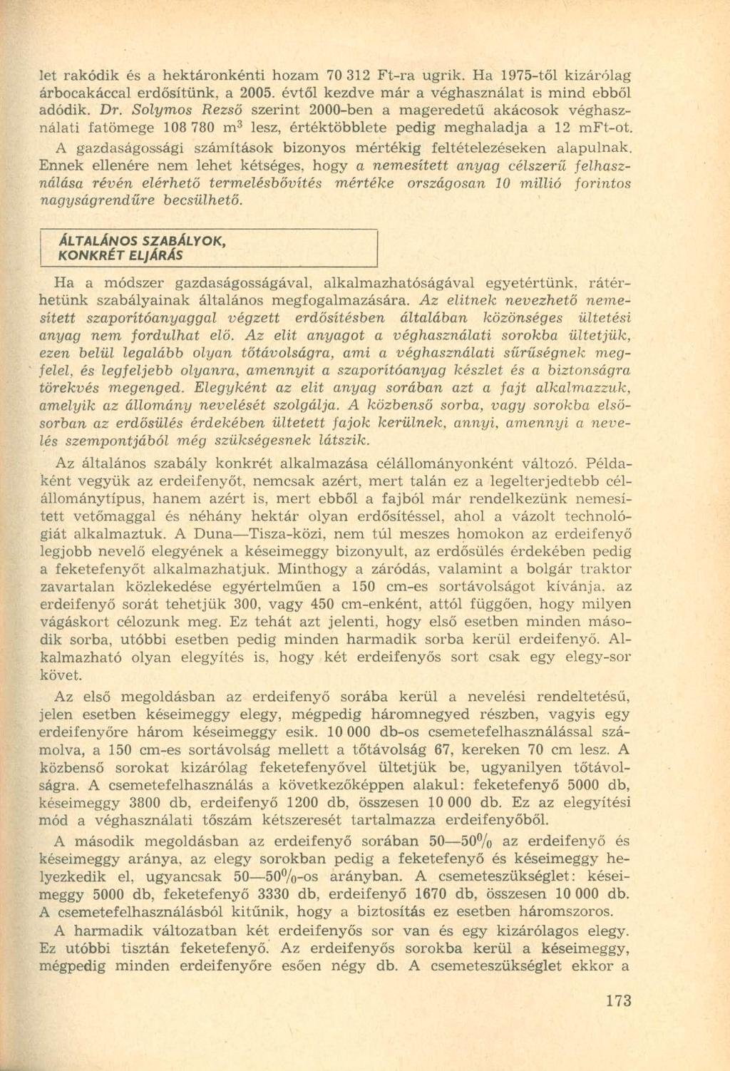 let rakódik és a hektáronkénti hozam 70 312 Ft-ra ugrik. Ha 1975-től kizárólag árbocakáccal erdősítünk, a 2005. évtől kezdve már a véghasználat is mind ebből adódik. Dr.