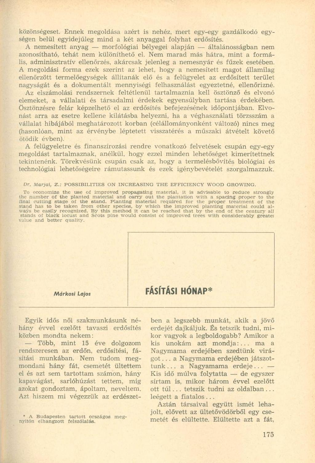 közönségeset. Ennek megoldása azért is nehéz, mert egy-egy gazdálkodó egységen belül egyidejűleg mind a két anyaggal folyhat erdősítés.