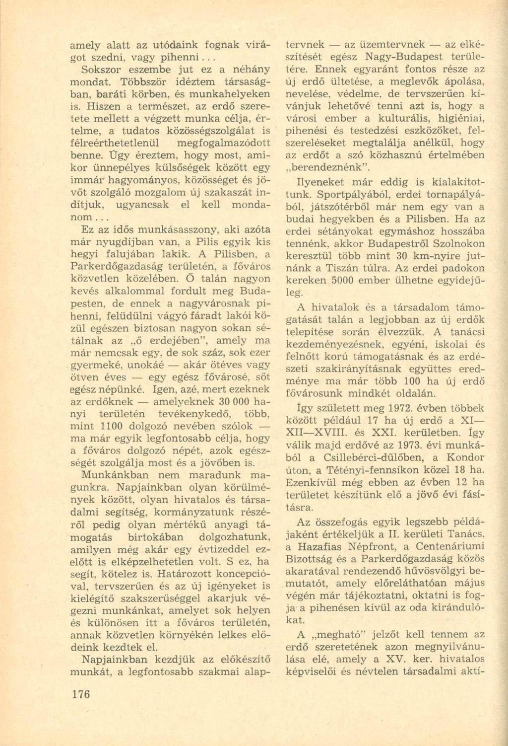 amely alatt az utódaink fognak virágot szedni, vagy pihenni... Sokszor eszembe jut ez a néhány mondat. Többször idéztem társaságban, baráti körben, és munkahelyeken is.