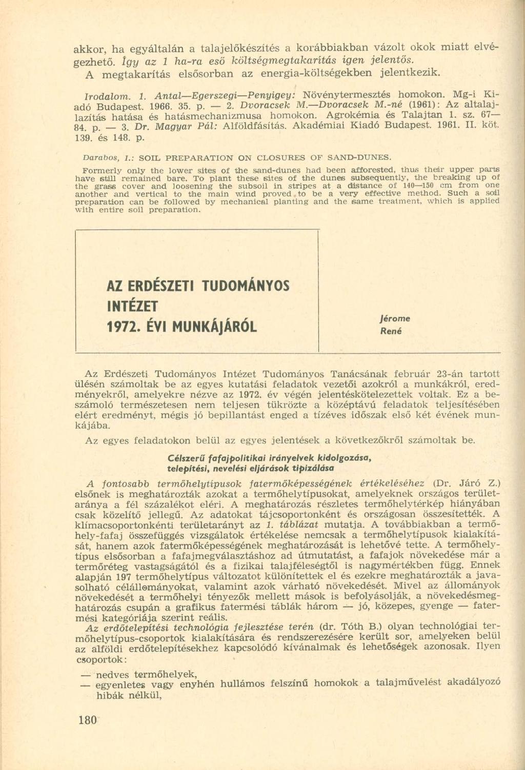 akkor, ha egyáltalán a talajelőkészítés a korábbiakban vázolt okok miatt elvégezhető, így az 1 ha-ra eső költségmegtakarítás igen jelentős.