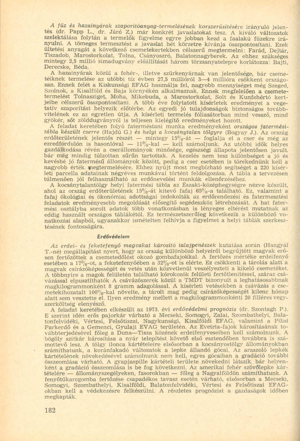 A fűz és hazainyárak szaporítóanyag-termelésének korszerűsítésére irányuló jelentés (dr. Papp L., dr. Járó Z.) már konkrét javaslatokat tesz.