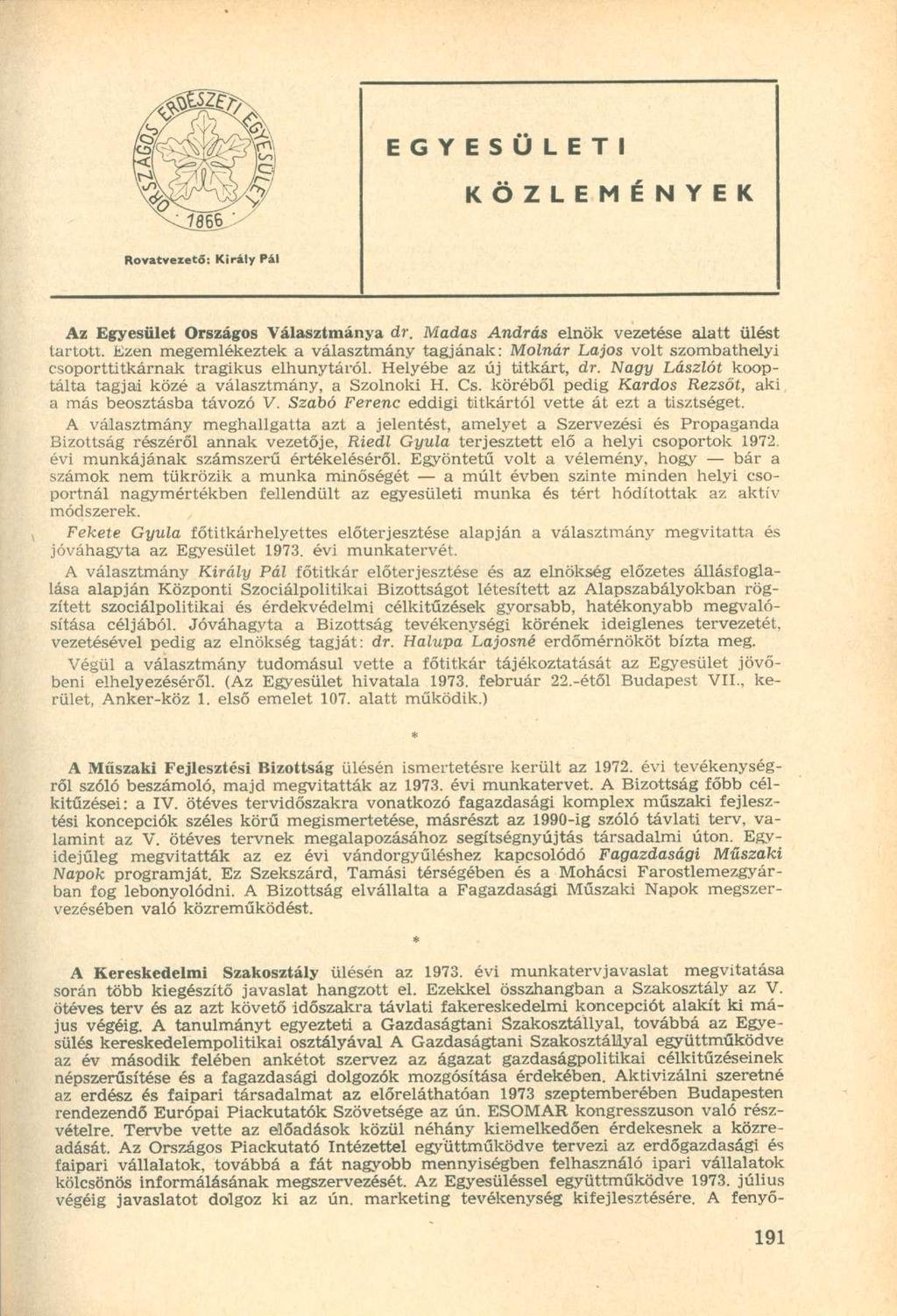 EGYESÜLETI KÖZLEMÉNYEK Rovatvezető: Király Pál Az Egyesület Országos Választmánya dr. Madas András elnök vezetése alatt ülést tartott.