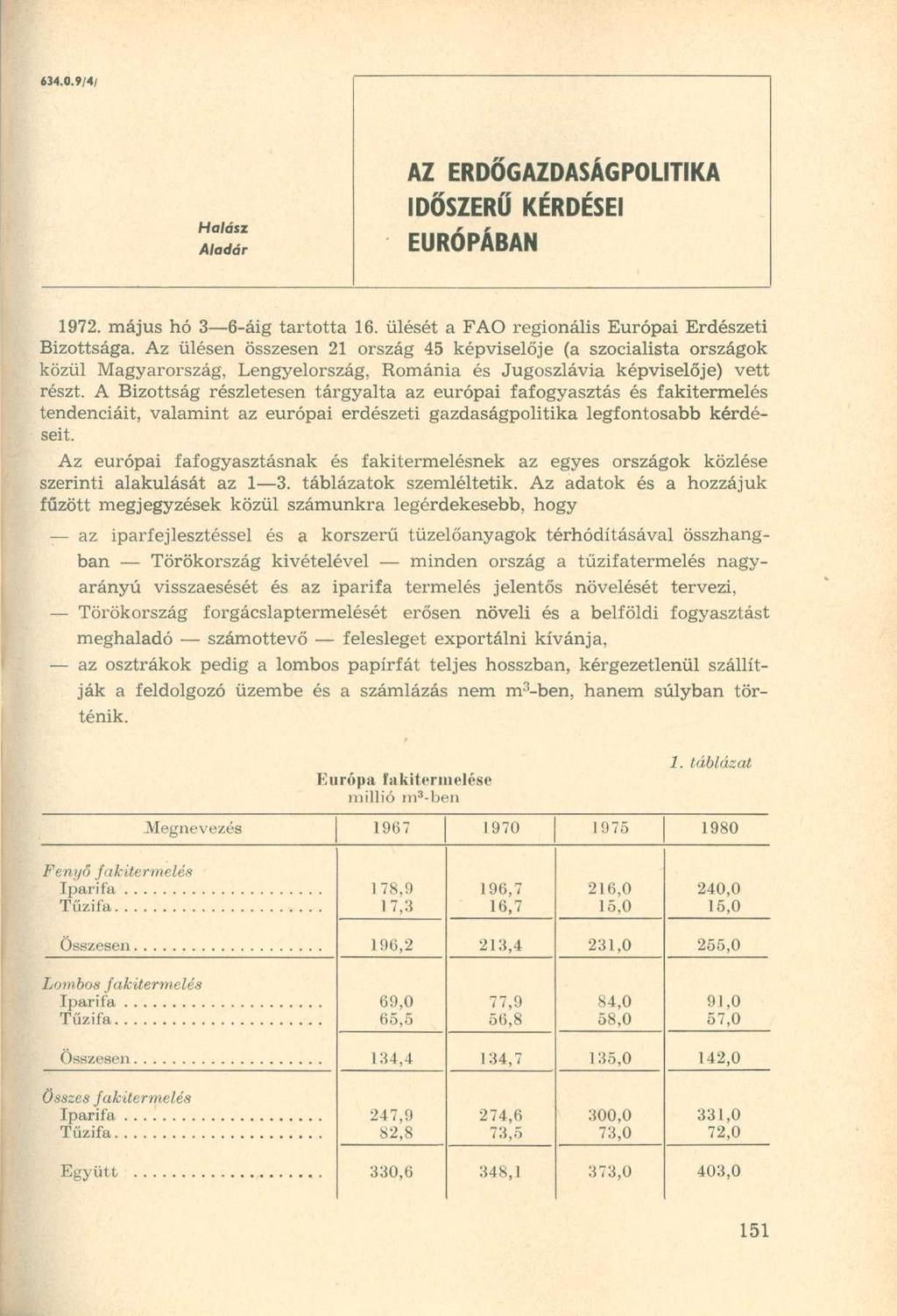 634.0.9/4; Halász Aladár AZ ERDŐGAZDASÁGPOLITIKA IDŐSZERŰ KÉRDÉSEI EURÓPÁBAN 1972. május hó 3 6-áig tartotta 16. ülését a FAO regionális Európai Erdészeti Bizottsága.