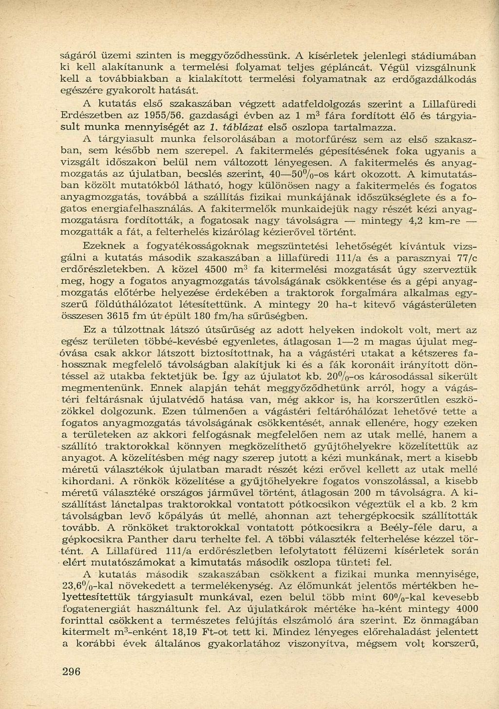 ságáról üzemi szinten is meggyőződhessünk. A kísérletek jelenlegi stádiumában ki kell alakítanunk a termelési folyamat teljes gépláncát.