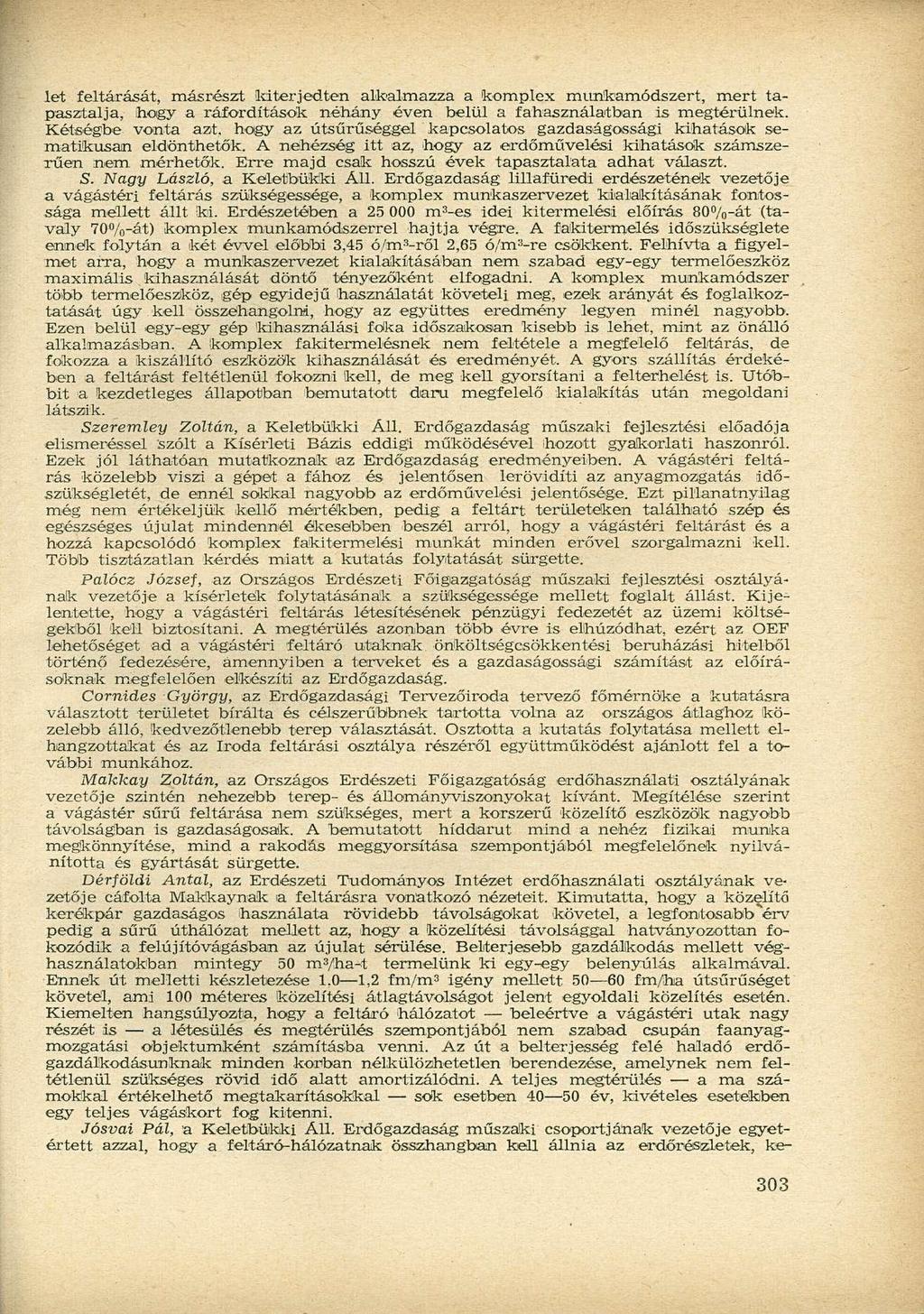 let feltárását, másrészt kiterjedten alkalmazza a komplex munkamódszert, mert tapasztalja, ihogy a ráfordítások néhány éven belül a fahasználatban is megtérülnek. Kétségbe vonta azt.