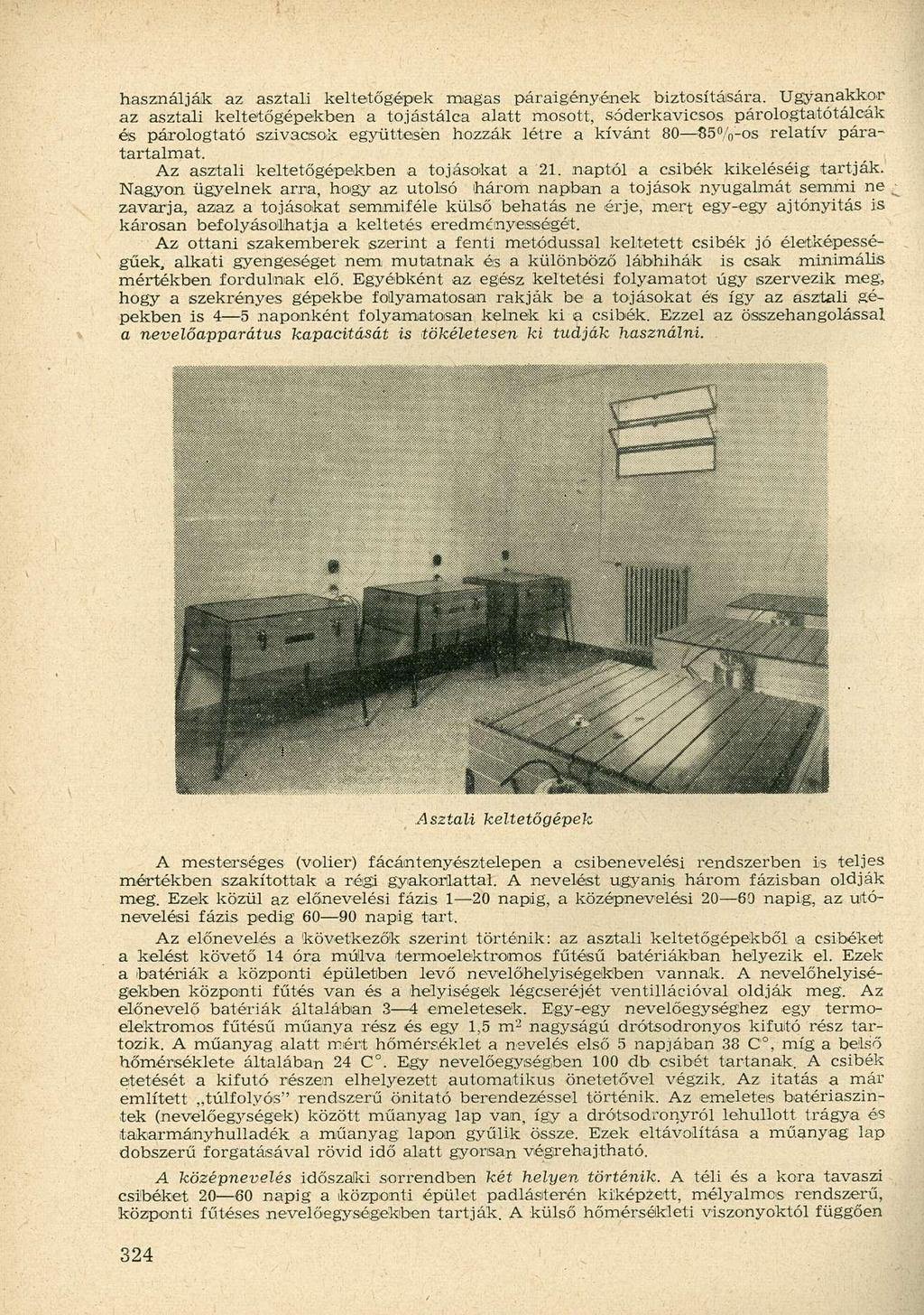 használják az asztali keltetőgépek magas páraigényének biztosítására.