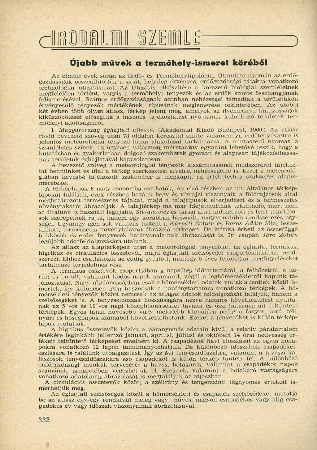 i E Újabb művek a termőhely-ismeret köréből Az elmúlt évek során az Erdő- és Termőhelytipológiai Ütmutató nyomán az erdőgazdaságok összeállították a saját, helyileg érvényes, erdőgazdasági tájakra